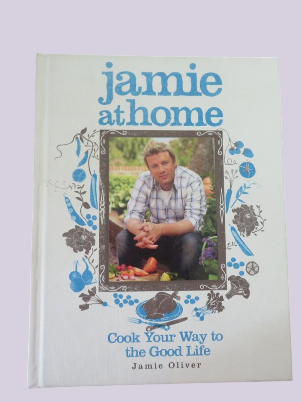 Jamie Oliver - Jamie at Home, Cook Your Way to the Good Life - Like New